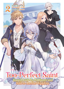 The Too-Perfect Saint Tossed Aside by My Fiancé and Sold to Another Kingdom (Light Novel) Vol.2