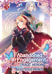 I Abandoned My Engagement Because My Sister Is a Tragic Heroine But Somehow I Became Entangled with a Righteous Prince Vol. 3