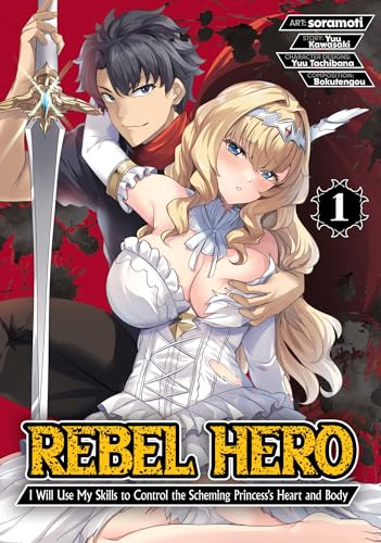 Rebel Hero I Will Use My Skills to Control the Scheming Princess's Heart and Body Vol. 1