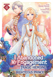 I Abandoned My Engagement Because My Sister Is a Tragic Heroine But Somehow I Became Entangled with a Righteous Prince Vol. 4