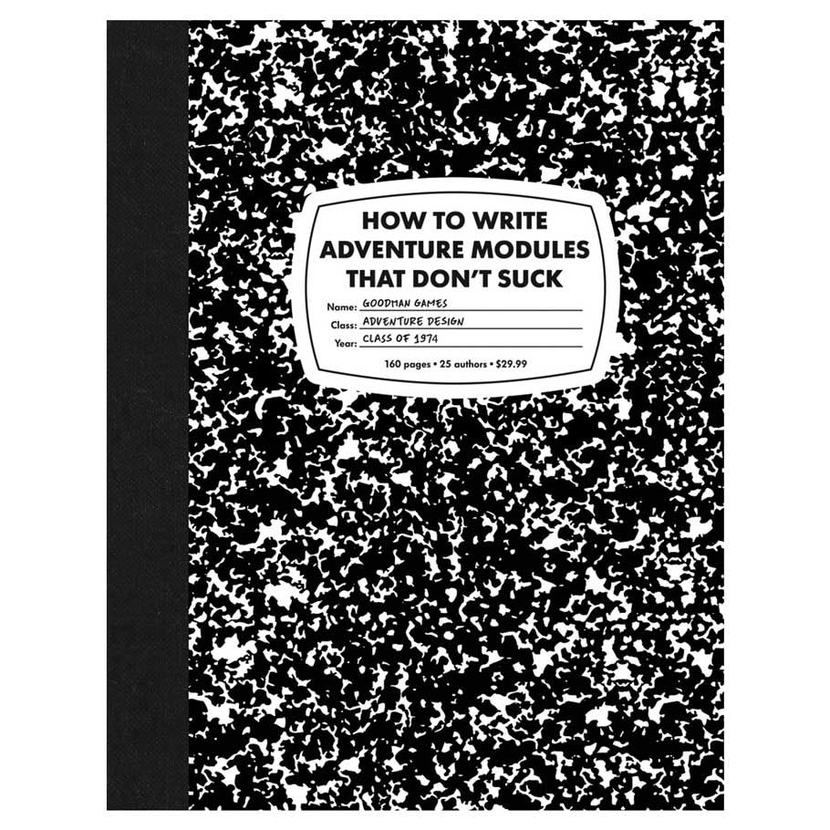 How to Write Adventure Modules That Don't Suck By Goodman Games