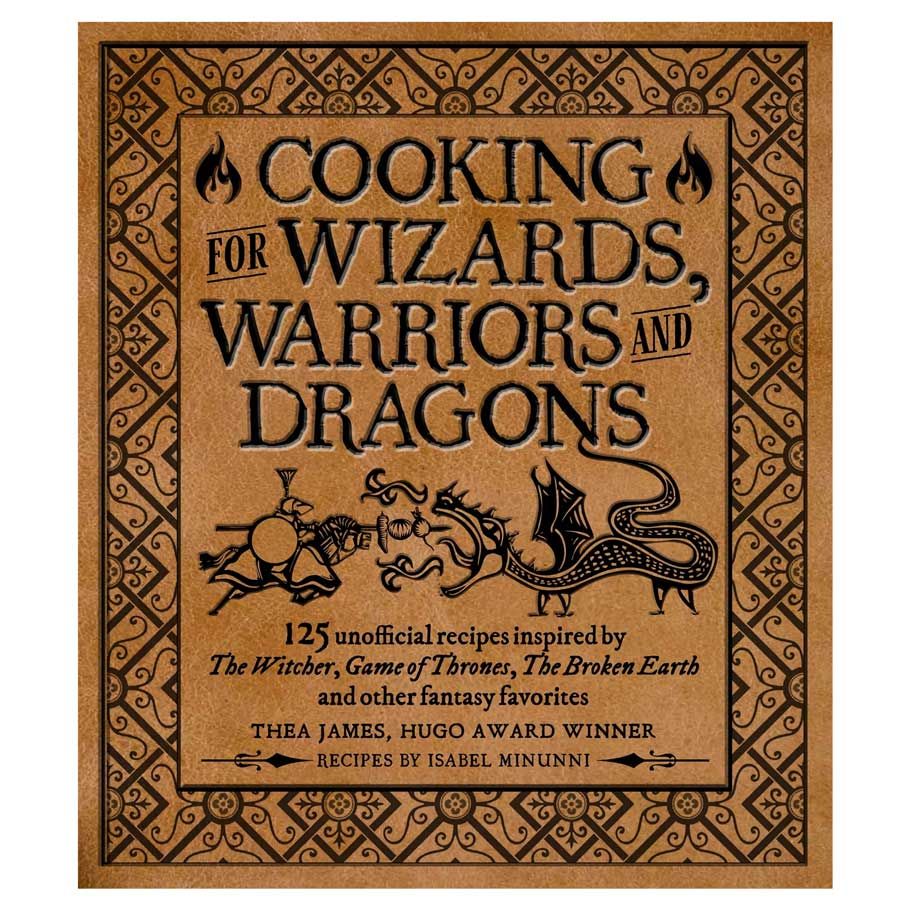 Cooking For Wizards, Warriors And Dragons